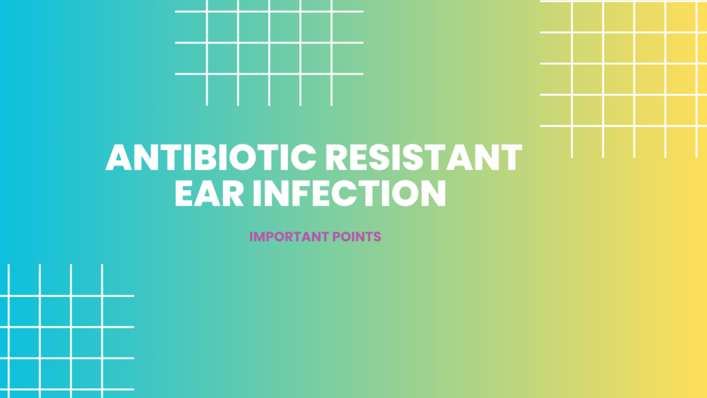 antibiotic resistant ear infection