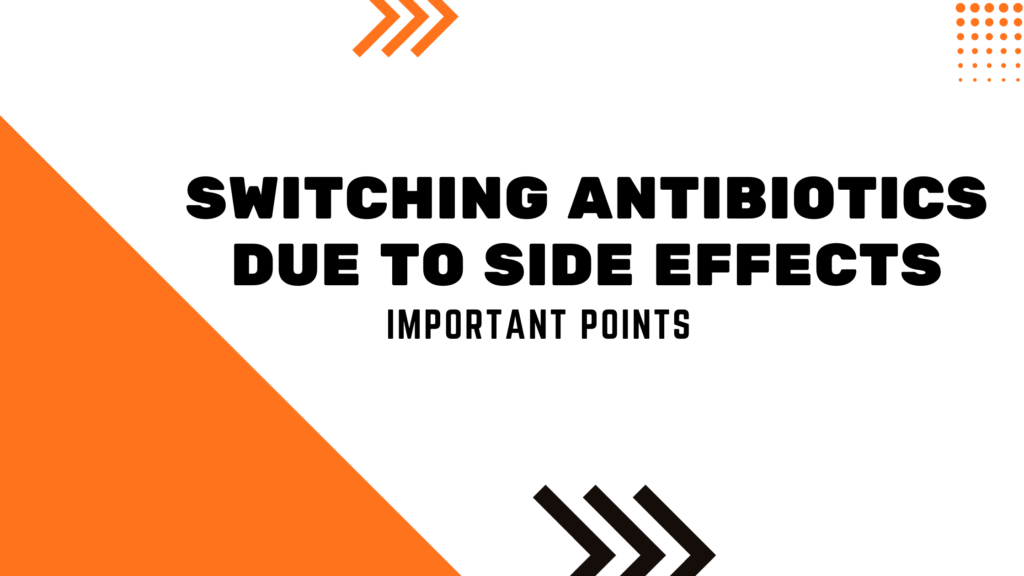 Switching antibiotics due to side effects | Important Points
