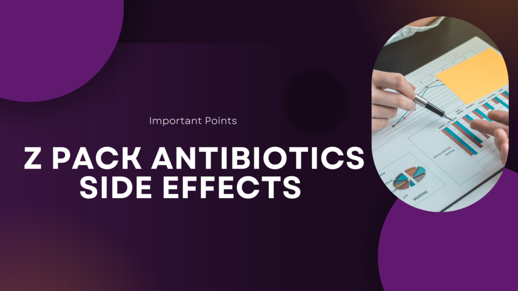 z pack antibiotics side effects | Important Points