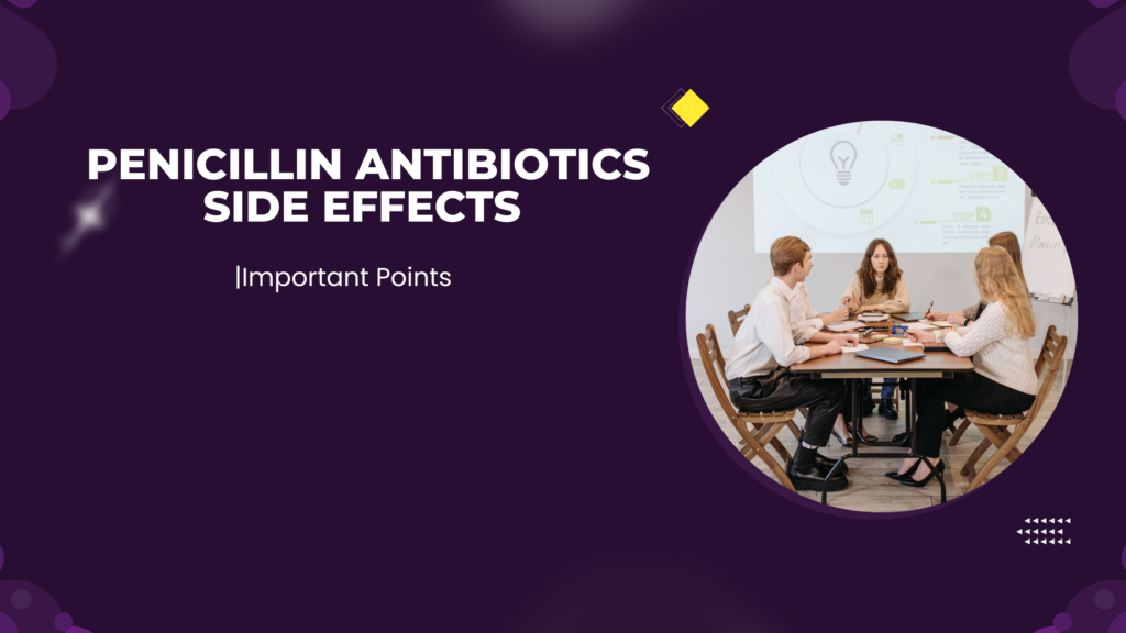 penicillin antibiotics side effects | Important Points