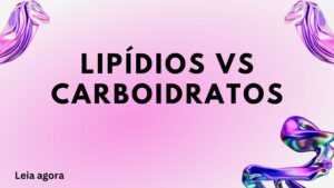lipídios vs carboidratos